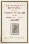 Picture of Social memory, reputation and the politics of death in the medieval Irish lordship