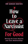 Picture of How to Leave a Narcissist ... For Good: Moving On From Abusive and Toxic Relationships