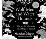 Picture of Wolf-men And Water Hounds : The Myths, Monsters And Magic Of Ireland