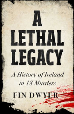 Picture of A Lethal Legacy: A History of Ireland in 18 Murders