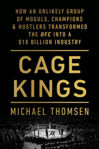 Picture of Cage Kings: How an Unlikely Group of Moguls, Champions and Hustlers Transformed the UFC into a $10 Billion Industry
