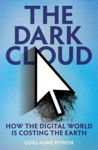 Picture of The Dark Cloud : how the digital world is costing the earth