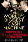Picture of The World's Biggest Cash Machine : Manchester United, the Glazers, and the Struggle for Football's Soul