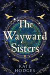 Picture of The Wayward Sisters : Macbeth's three witches resurface in 1780s Scotland in this spellbinding novel of obsession, magic and betrayal