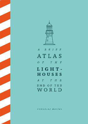Picture of A Brief Atlas of the Lighthouses at the End of the World