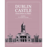Picture of Dublin Castle : From Fortress to Palace Volume 2