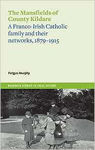 Picture of The Mansfields of Co. Kildare : A Franco-Irish Catholic elite family and their networks, 1870-1915 (Maynooth Studies in Local History)