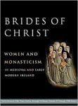 Picture of Brides of Christ: Women and Monasticism in Medieval and Early Modern Ireland