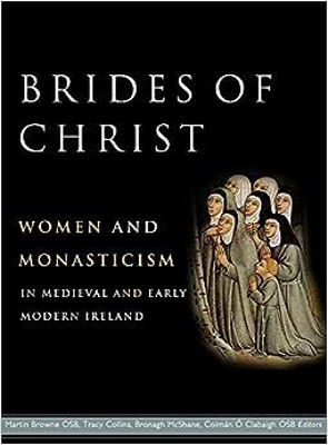 Picture of Brides of Christ: Women and Monasticism in Medieval and Early Modern Ireland