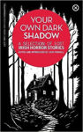 Picture of Your Own Dark Shadow: A Selection of Lost Irish Horror Stories