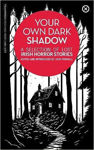 Picture of Your Own Dark Shadow : A Selection of Lost Irish Horror Stories