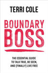 Picture of Boundary Boss : The Essential Guide to Talk True, Be Seen, and (Finally) Live Free