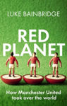 Picture of Red Planet : How Manchester United Took Over the World