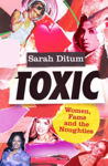 Picture of Toxic : Women, Fame and the Noughties