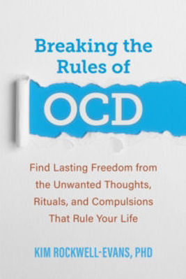 Picture of Breaking the Rules of OCD: Find Lasting Freedom from the Unwanted Thoughts, Rituals, and Compulsions That Rule Your Life