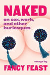 Picture of Naked: On Sex, Work, and Other Burlesques