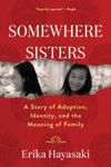 Picture of Somewhere Sisters: A Story of Adoption, Identity, and the Meaning of Family