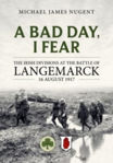 Picture of A Bad Day, I Fear: The Irish Divisions at the Battle of Langemarck, 16 August 1917