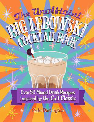 Picture of The Unofficial Big Lebowski Cocktail Book: Over 50 Mixed Drink Recipes Inspired by the Cult Classic