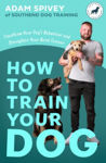 Picture of How to Train Your Dog: Transform Your Dog's Behaviour and Strengthen Your Bond Forever