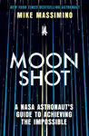 Picture of Moonshot: A NASA Astronaut's Guide to Achieving the Impossible