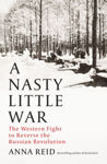 Picture of A Nasty Little War : The West's Fight to Reverse the Russian Revolution