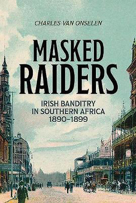 Picture of Masked Raiders: Irish Banditry in Southern Africa, 1890-1899