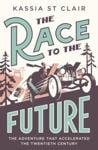 Picture of The Race to the Future : The Adventure that Accelerated the Twentieth Century