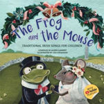 Picture of The Frog and the Mouse : Traditional Irish Songs For Children : Illustrated by Liza Kavanagh