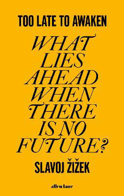 Picture of Too Late to Awaken: What Lies Ahead When There is no Future?