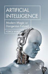 Picture of Artificial Intelligence: Modern Magic or Dangerous Future?
