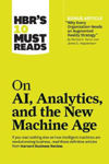 Picture of HBR's 10 Must Reads on AI, Analytics, and the New Machine Age (with bonus article "Why Every Company Needs an Augmented Reality Strategy" by Michael E. Porter and James E. Heppelmann): (with bonus article "Why Every Company Needs an Augmented Reality Strategy" by Michael E. Porter and James E. Heppe
