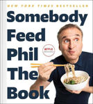 Picture of Somebody Feed Phil the Book: Untold Stories, Behind-the-Scenes Photos and Favorite Recipes: A Cookbook