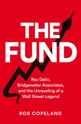 Picture of The Fund : Ray Dalio, Bridgewater Associates and The Unraveling of a Wall Street Legend