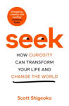 Picture of Seek : How Curiosity Can Transform Your Life and Change the World