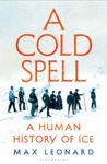 Picture of A Cold Spell : A Human History of Ice