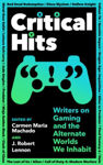 Picture of Critical Hits: Writers on Gaming and the Alternate Worlds We Inhabit