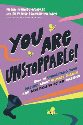 Picture of You Are Unstoppable!: How to Understand Your Feelings about Climate Change and Take Positive Action Together