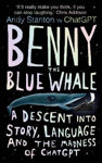 Picture of Benny the Blue Whale: A Descent into Story, Language and the Madness of ChatGPT