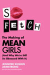 Picture of So Fetch : The Making of Mean Girls (and Why We'Re Still So Obsessed with it)