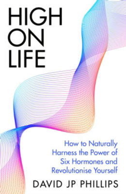 Picture of High on Life : How to Harness the Power of Six Hormones and Revolutionise Yourself