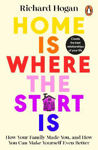 Picture of Home is Where the Start Is: How Your Family Made You, and How You Can Make Yourself Even Better