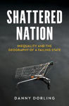 Picture of Shattered Nation: Inequality And The Geography Of A Failing State