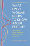 Picture of What Every Woman Needs to Know About Fertility: Your Guide to Fertility Awareness to Plan or Avoid Pregnancy