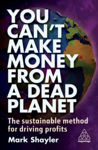 Picture of You Can't Make Money From a Dead Planet: The Sustainable Method for Driving Profits