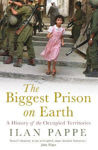 Picture of The Biggest Prison on Earth: A History of the Occupied Territories