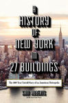 Picture of A History of New York in 27 Buildings: The 400-Year Untold Story of an American Metropolis