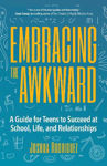 Picture of Embracing the Awkward: A Guide for Teens to Succeed at School, Life and Relationships (Self-Help Book for Teens, Teen gift)
