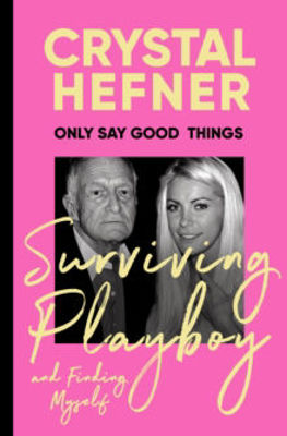 Picture of Only Say Good Things : Surviving Playboy and finding myself