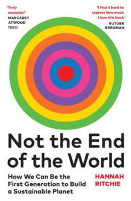 Picture of Not the End of the World : How We Can Be the First Generation to Build a Sustainable Planet
